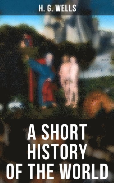 H. G. Wells, Todd Ramsey - SHORT HISTORY OF THE WORLD, E-bok