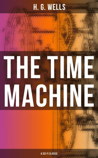 H. G. Wells, Russell Clarke - THE TIME MACHINE (A Sci-Fi Classic), E-bok