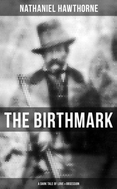 Nathaniel Hawthorne, Cedric Haynes - Birthmark (A Dark Tale of Love & Obsession), E-bok