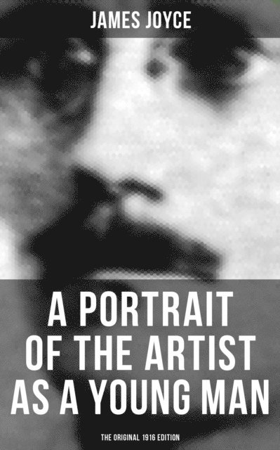 James Joyce, Brent Holloway - PORTRAIT OF THE ARTIST AS A YOUNG MAN (The Original 1916 Edition), E-bok