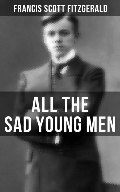 Francis Scott Fitzgerald, Todd Ramsey - ALL THE SAD YOUNG MEN, E-bok