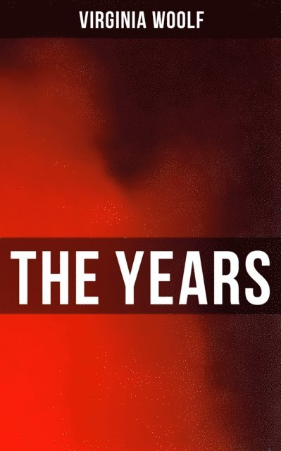 Virginia Woolf - THE YEARS, E-bok