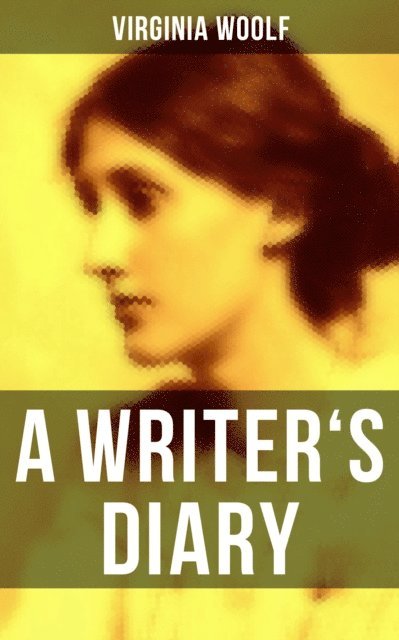 Virginia Woolf, Derek Walters - Virginia Woolf: A Writer's Diary, E-bok