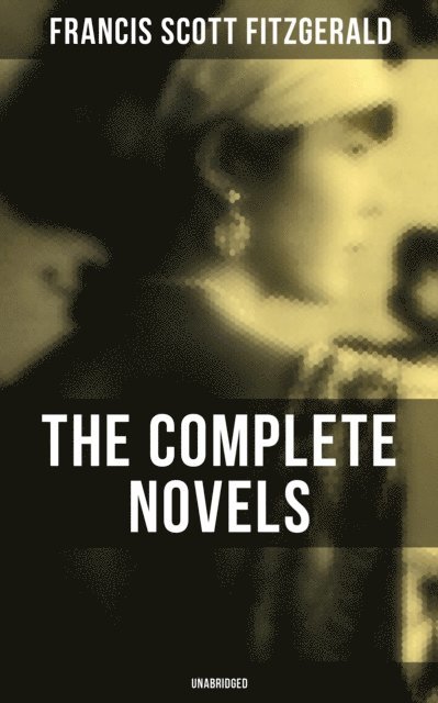 Francis Scott Fitzgerald, Todd Ramsey - Complete Novels of F. Scott Fitzgerald (Unabridged), E-bok