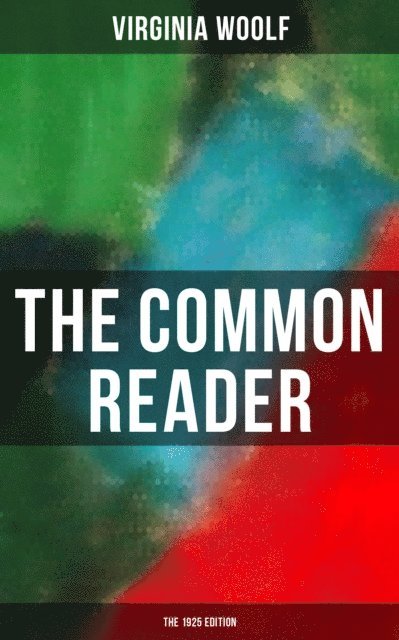 Virginia Woolf, Derek Walters - THE COMMON READER (The 1925 Edition), E-bok