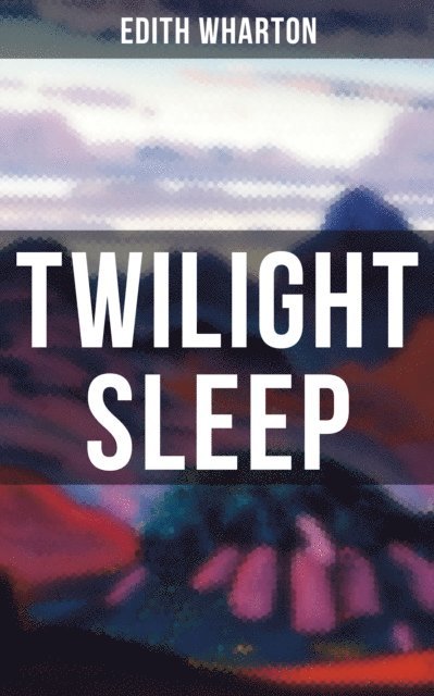 Edith Wharton, Dean Pritchard - TWILIGHT SLEEP, E-bok