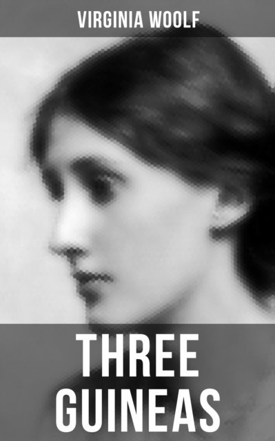 Virginia Woolf, Derek Walters - THREE GUINEAS, E-bok