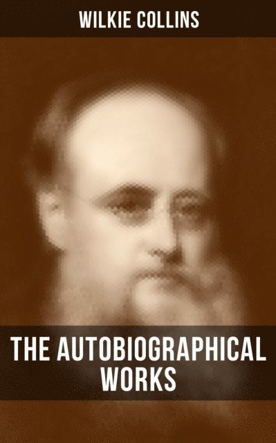 Wilkie Collins, Brent Holloway - Autobiographical Works of Wilkie Collins, E-bok