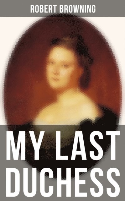 Robert Browning, Layla Donovan - MY LAST DUCHESS, E-bok