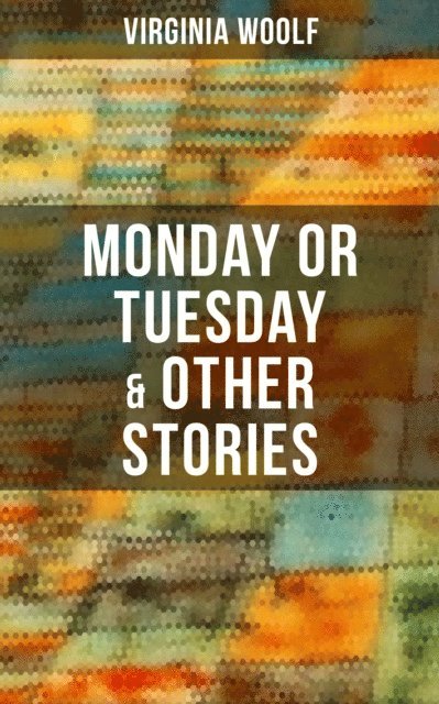 Virginia Woolf, Derek Walters - Monday or Tuesday & Other Stories, E-bok