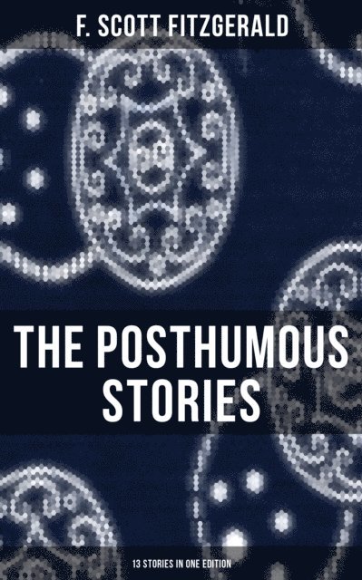 F. Scott Fitzgerald, Devin Shields - Posthumous Stories of Fitzgerald: 13 Stories in One Edition, E-bok
