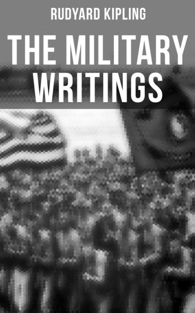 Rudyard Kipling, Neil Peterson - Military Writings of Rudyard Kipling, E-bok