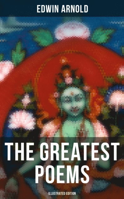 Edwin Arnold, Darren Matthews - Greatest Poems of Edwin Arnold (Illustrated Edition), E-bok