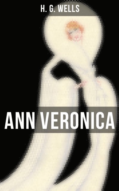 H. G. Wells, Todd Ramsey - ANN VERONICA, E-bok
