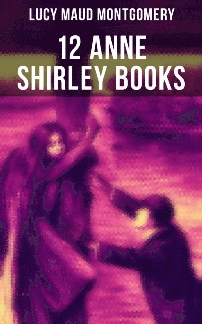 Lucy Maud Montgomery, Grayson Doyle - 12 Anne Shirley Books, E-bok