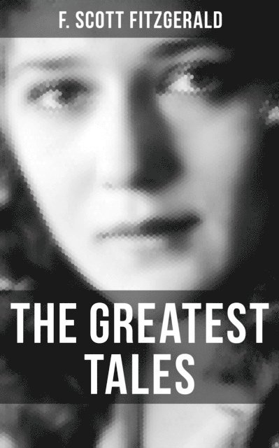 F. Scott Fitzgerald, Devin Shields - Greatest Tales of F. Scott Fitzgerald, E-bok