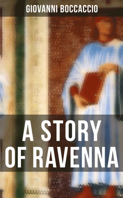 Giovanni Boccaccio, Wesley Scott - STORY OF RAVENNA, E-bok. Tillgänglighet: Lägg i varukorg