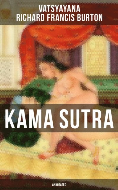 Richard Francis Burton, Vatsyayana - Kama Sutra (Annotated), E-bok