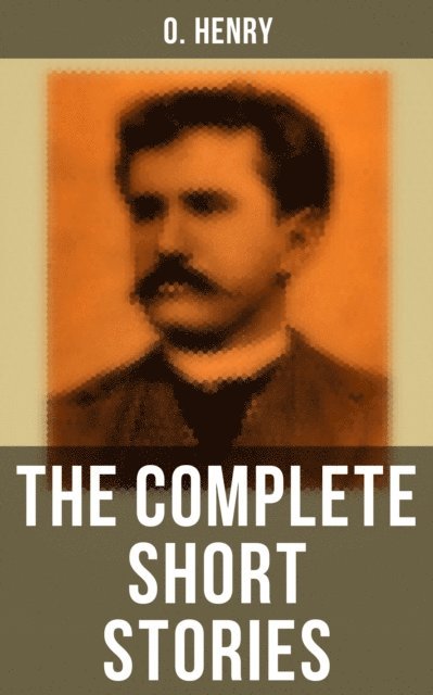 O. Henry, Colin Everett - Complete Short Stories, E-bok