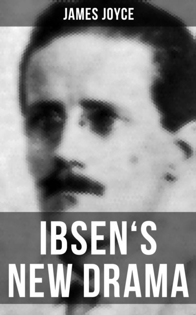 James Joyce, Brent Holloway - IBSEN'S NEW DRAMA, E-bok