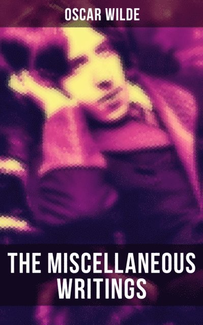 Oscar Wilde, Declan Murphy - Miscellaneous Writings of Oscar Wilde, E-bok