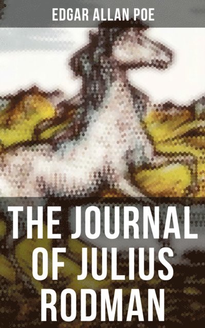 Edgar Allan Poe, Declan Murphy - THE JOURNAL OF JULIUS RODMAN, E-bok