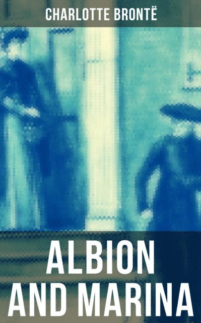 Charlotte Bronte, Derek Walters - ALBION AND MARINA, E-bok