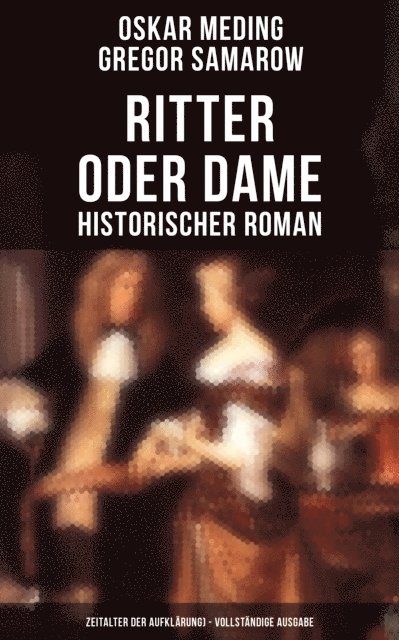 Gregor Samarow, Oskar Meding, Leni Vogel - Ritter oder Dame (Historischer Roman - Zeitalter der Aufklärung), E-bok
