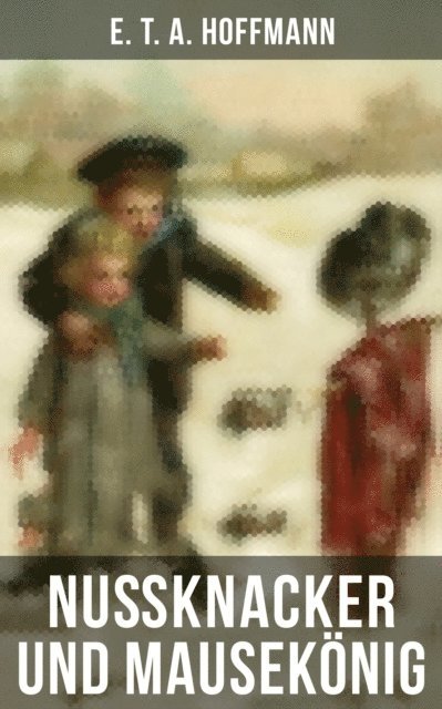 E. T. A. Hoffmann, Eva Metz - Nußknacker und Mausekönig, E-bok