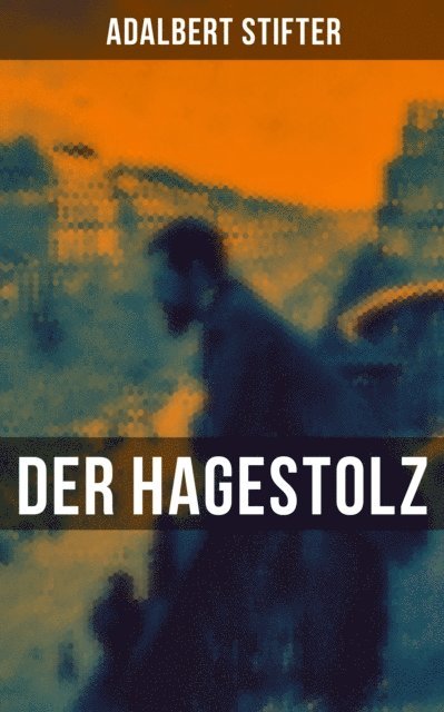 Adalbert Stifter, Paula Winkler - Der Hagestolz, E-bok