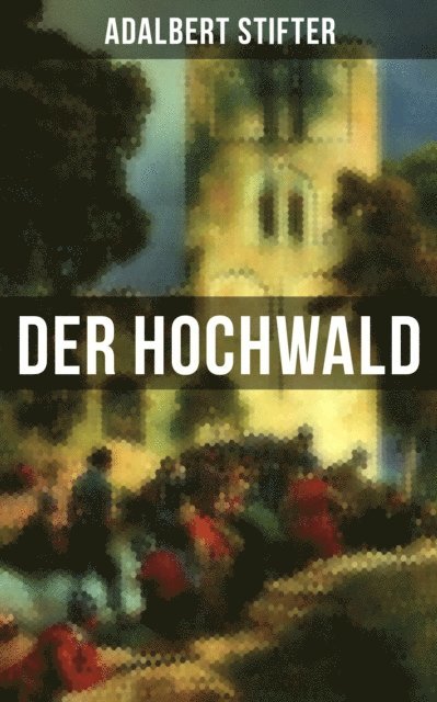 Adalbert Stifter, Paula Winkler - Der Hochwald, E-bok