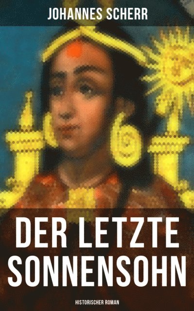 Johannes Scherr, Johanna Urban - Der letzte Sonnensohn: Historischer Roman, E-bok