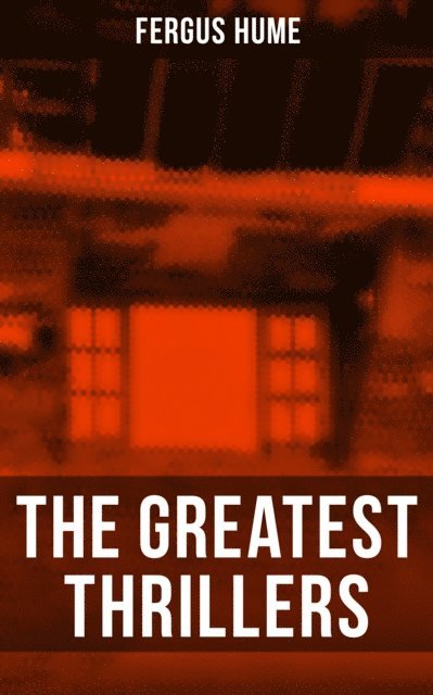Fergus Hume, Joel Foster - Greatest Thrillers of Fergus Hume, E-bok