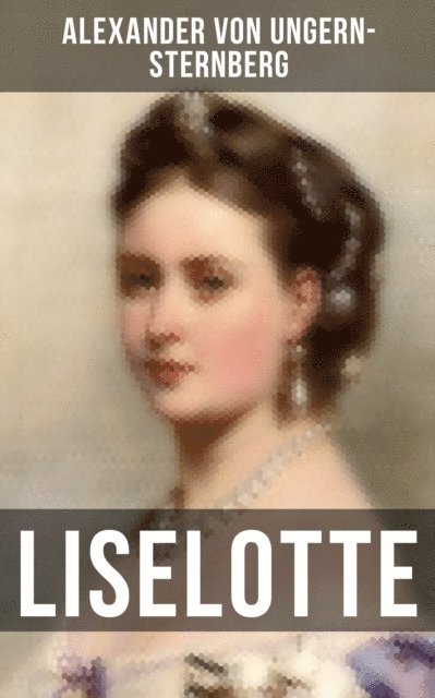 Alexander von Ungern-Sternberg, Marie Schmid - Liselotte, E-bok