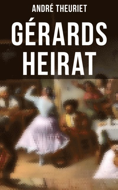 Andre Theuriet - Gérards Heirat, E-bok