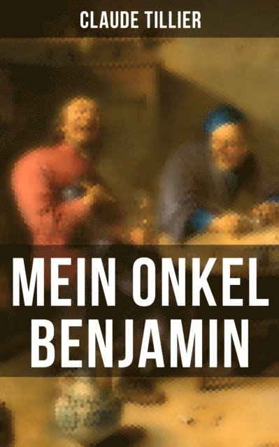 Claude Tillier - Mein Onkel Benjamin, E-bok