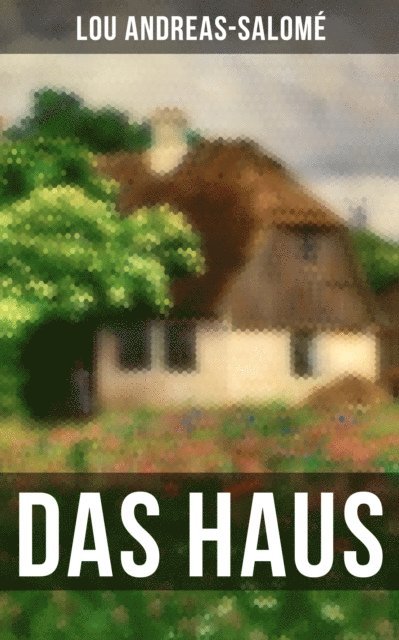 Lou Andreas-Salome, Eva Metz - Das Haus, E-bok