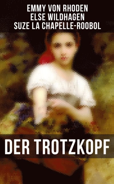 Suze La Chapelle-Roobol, Else Wildhagen, Emmy von Rhoden - Der Trotzkopf, E-bok