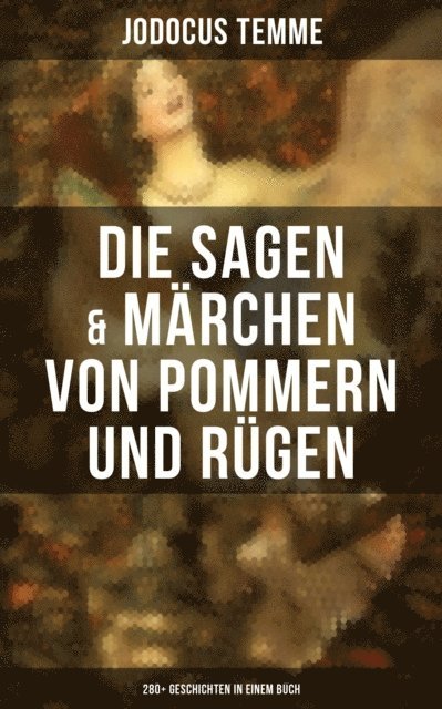 Jodocus Temme - Die Sagen & Märchen von Pommern und Rügen: 280+ Geschichten in einem Buch, E-bok