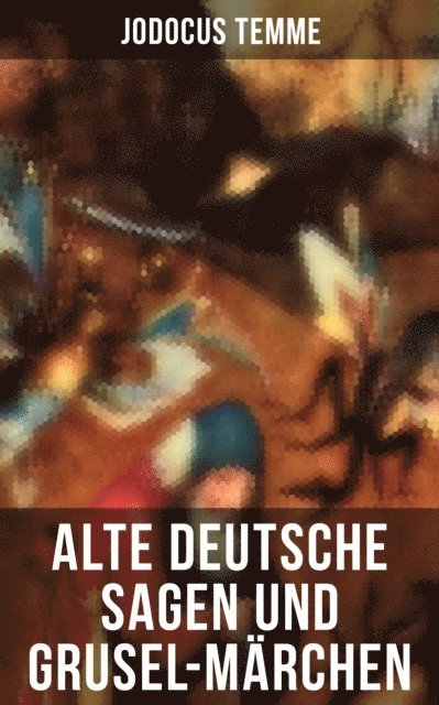 Jodocus Temme - Alte deutsche Sagen und Grusel-Märchen, E-bok