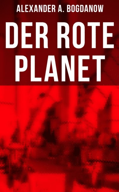 Alexander A. Bogdanow, Johanna Urban - Der rote Planet, E-bok