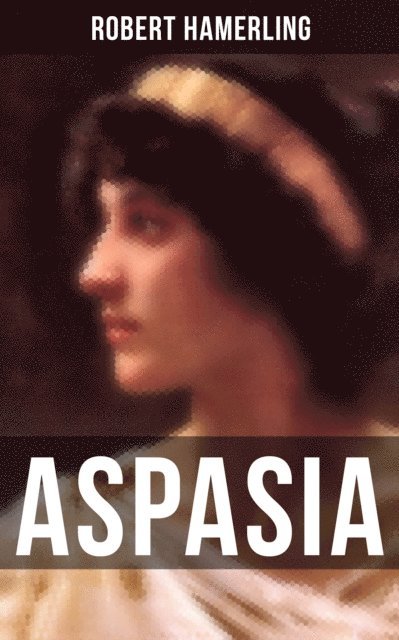 Robert Hamerling, Tamara Krause - Aspasia, E-bok