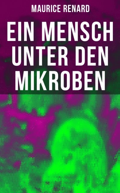 Maurice Renard, Miriam Fritz - Ein Mensch unter den Mikroben, E-bok