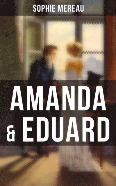 Sophie Mereau, Eva Scholz - Amanda & Eduard, E-bok
