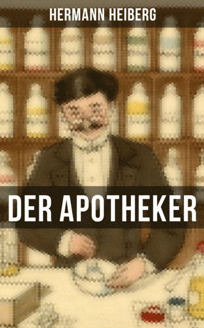 Hermann Heiberg, Melina Bauer - Der Apotheker, E-bok