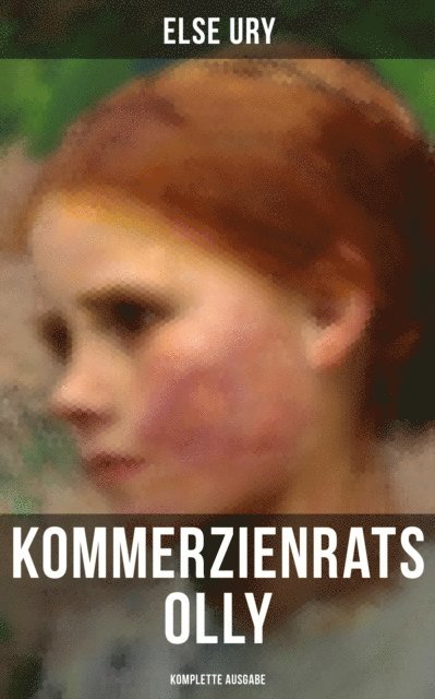 Else Ury, Carolin Vogler - Kommerzienrats Olly, E-bok