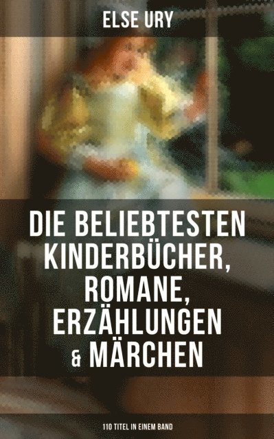 Else Ury, Isabell Hofmann - Else Ury: Die beliebtesten Kinderbücher, Romane, Erzählungen & Märchen (110 Titel in einem Band), E-bok