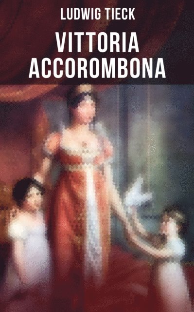 Ludwig Tieck, Melina Bauer - Vittoria Accorombona, E-bok