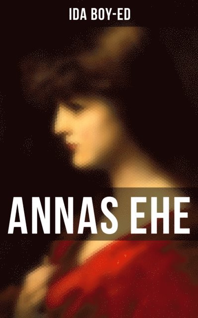 Ida Boy-Ed, Clara Beck - Annas Ehe, E-bok