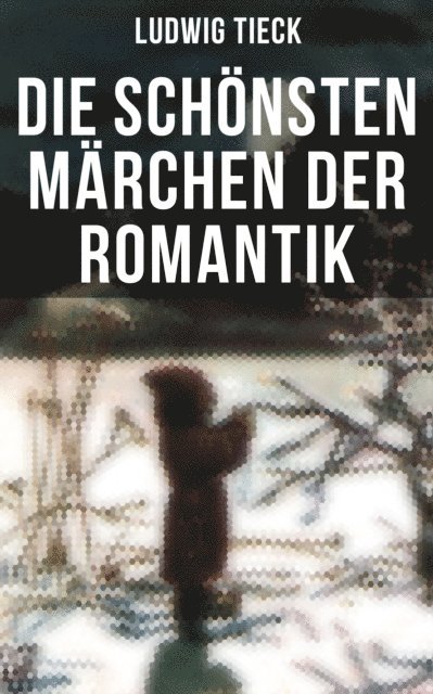 Ludwig Tieck, Melina Bauer - Die schönsten Märchen der Romantik, E-bok